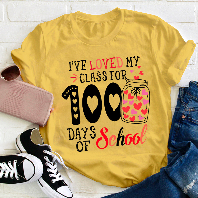 I've Loved My Class For 100 Days Of School Teacher T-Shirt
