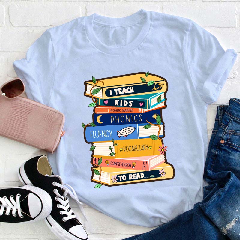 I Teach Kids To Read Teacher T-Shirt