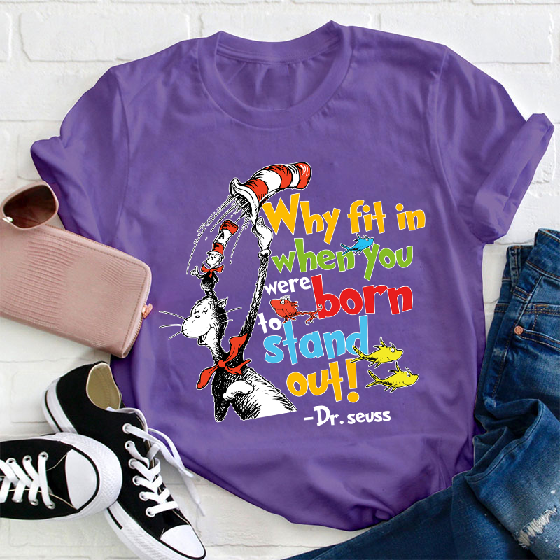 Why Fit In When You Were Born To Stand Out Teacher T-Shirt