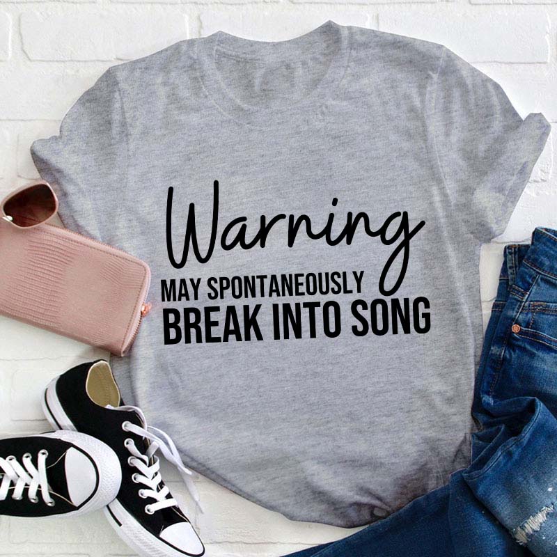 Warning May Spontaneously Break Into Song Teacher T-Shirt