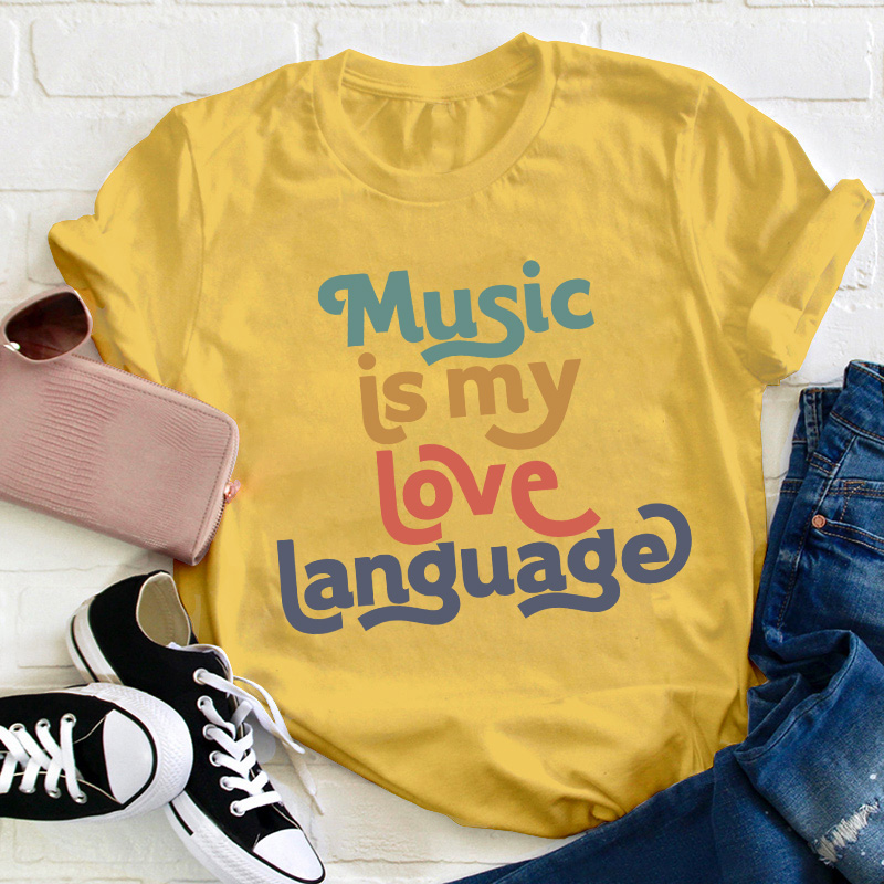 Music Is My Love Language Teacher T-Shirt