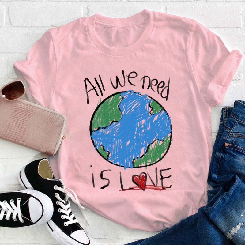 All We Need Is Love Teacher T-Shirt