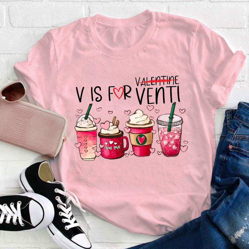 V Is For Venti Not Valentine Teacher T-Shirt