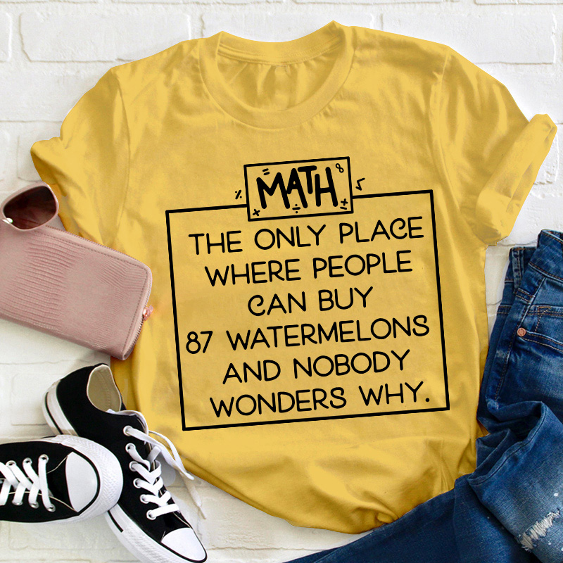 Math The Only Place Where People Can Buy Teacher T-Shirt