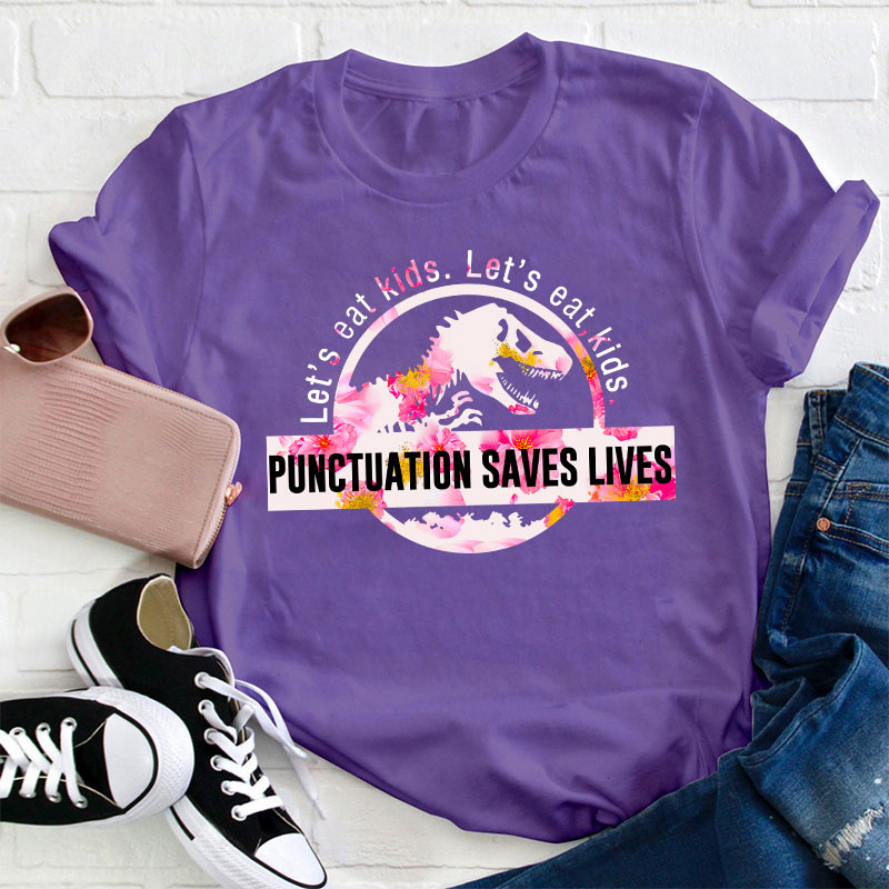 Let's Eat Kids Color Punctuation Saves Lives T-Shirt