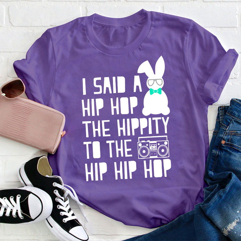 I Said A Hip Hop The Hippity Teacher T-Shirt