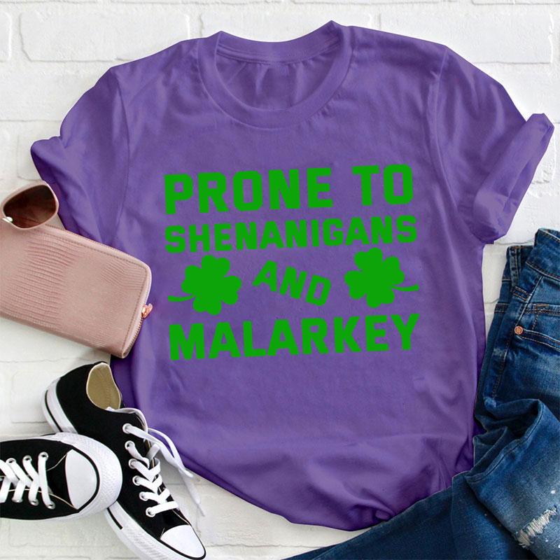 Prone To Shenanigans And Malarkey Teacher T-Shirt