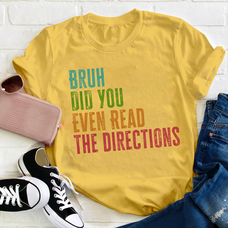 Bro Did You Even Read The Directions Teacher T-Shirt