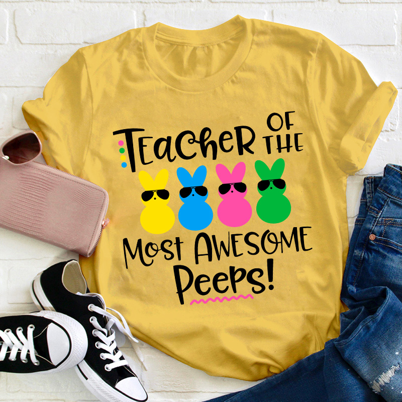 Teacher Of The Most Awesome Peeps Teacher T-Shirt