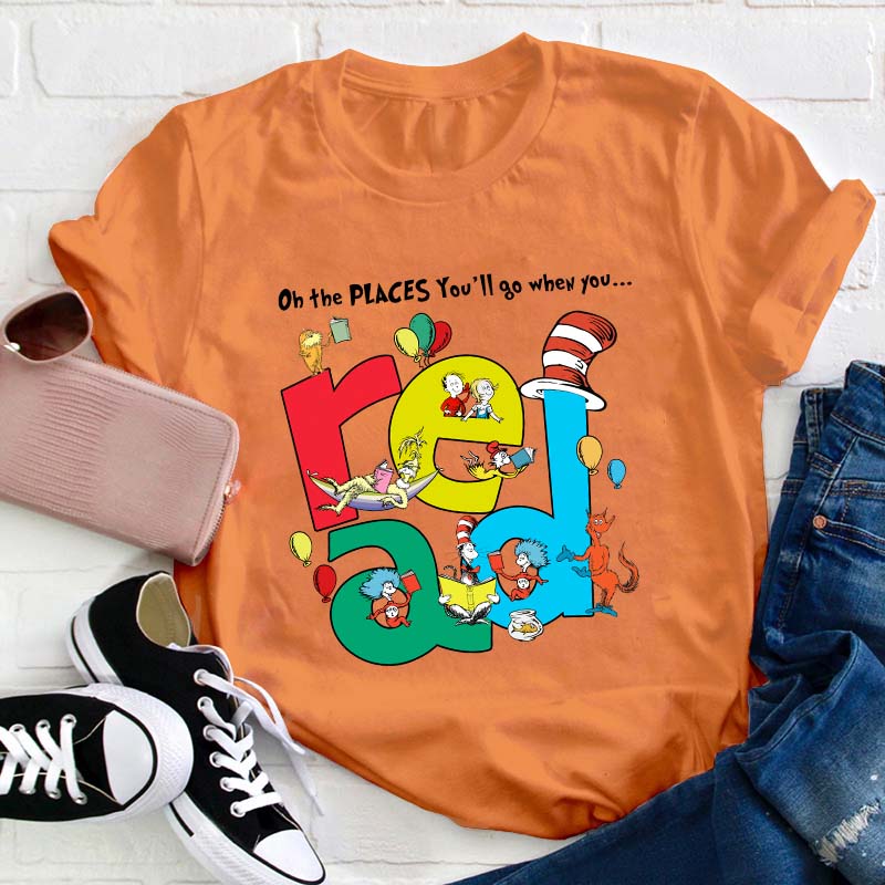 The Places You'll Go When You Read Teacher T-Shirt