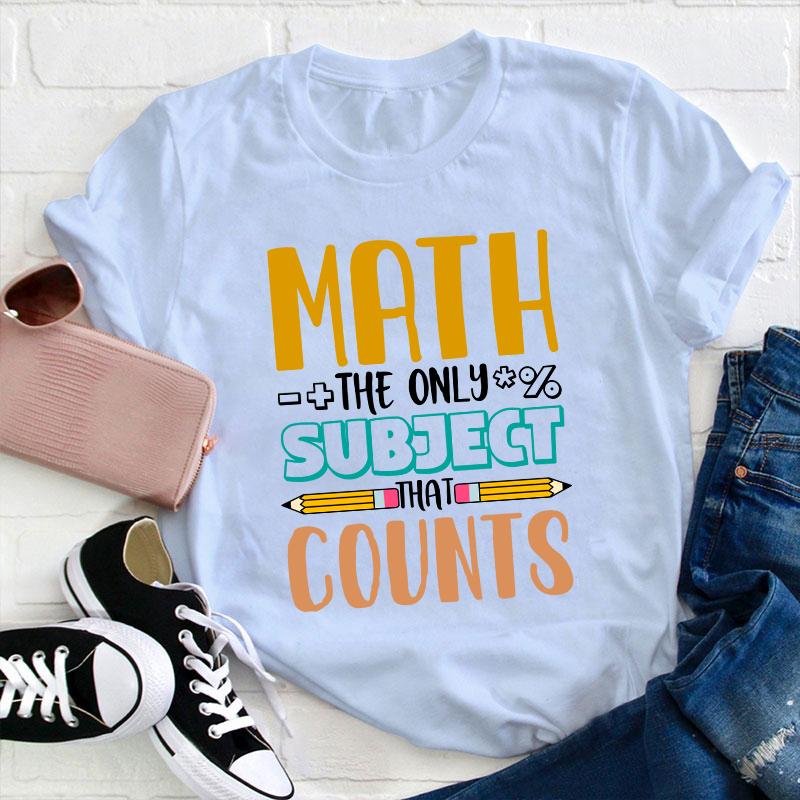 Math The Only Subject That Counts Math Teacher T-Shirt