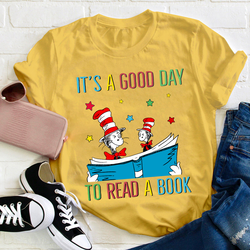 It's A Good Day To Read A Book Teacher T-Shirt