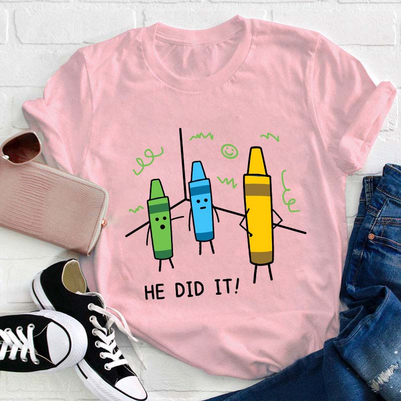 He Did It Teacher T-Shirt