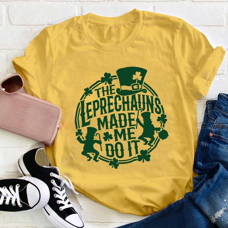 The Leprechauns Made Me Do It Teacher T-Shirt