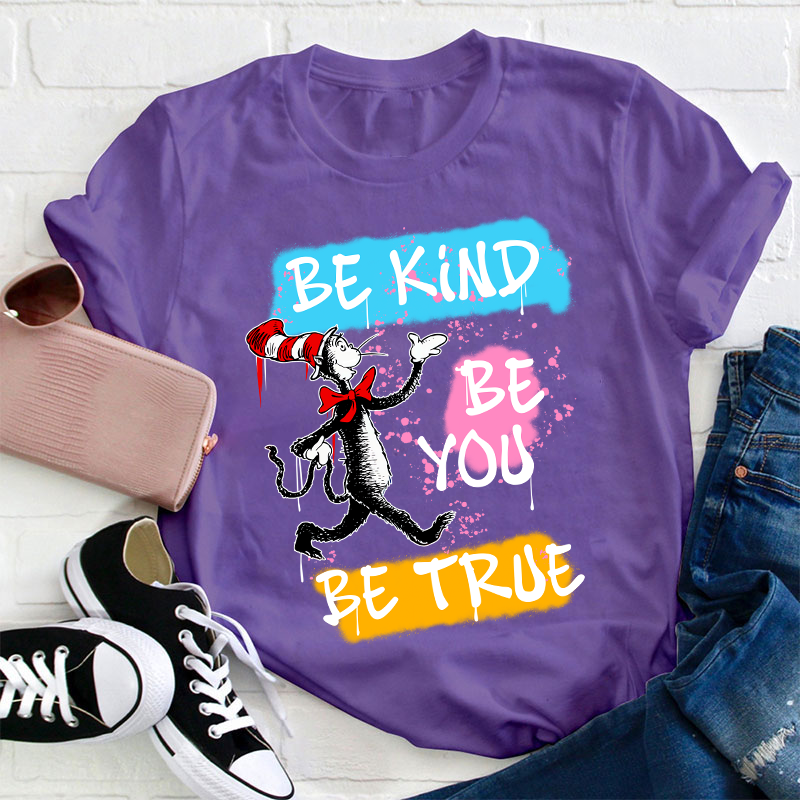 Be Kind Be You Be True Teacher T-Shirt