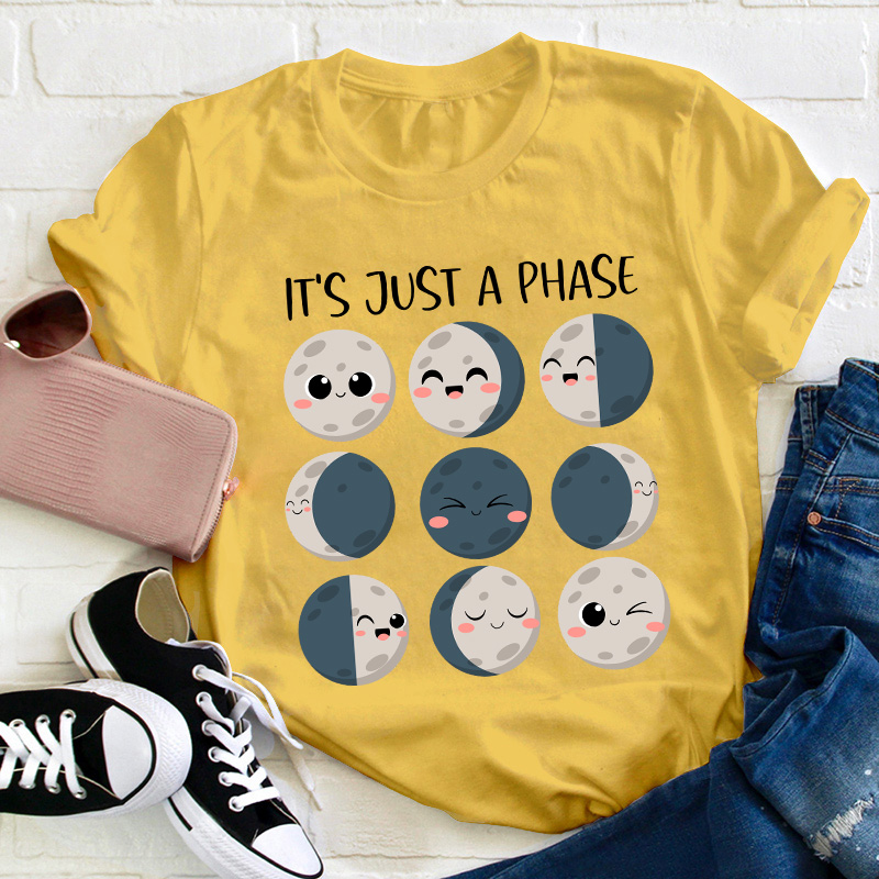 It's Just A Phase Teacher T-Shirt