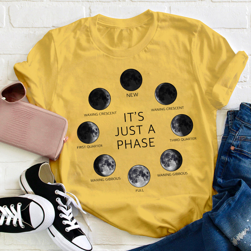It's Just A Phase Moon Teacher T-Shirt