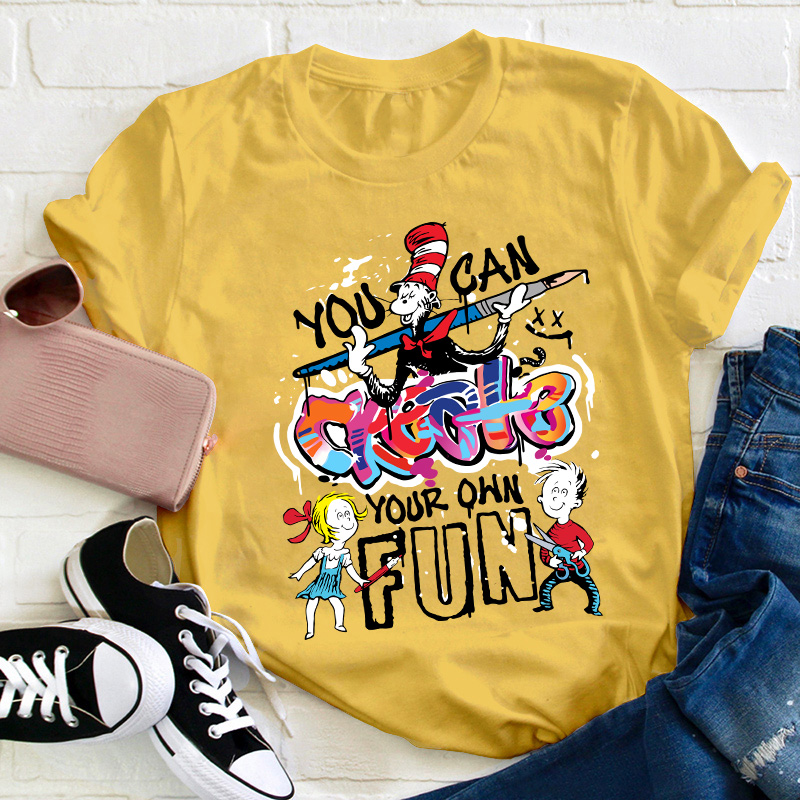You Can Create Your Own Fun TeacherT-Shirt