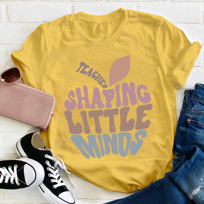 Teacher Shaping Little Minds Teacher T-Shirt