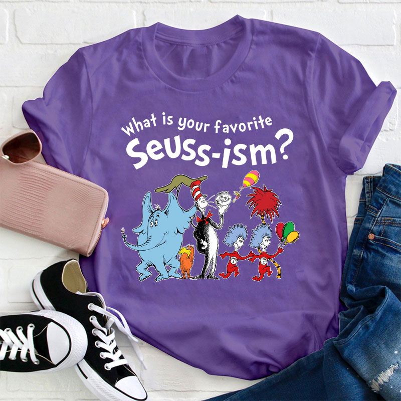 What Is Your Favorite Seussism Teacher T-Shirt