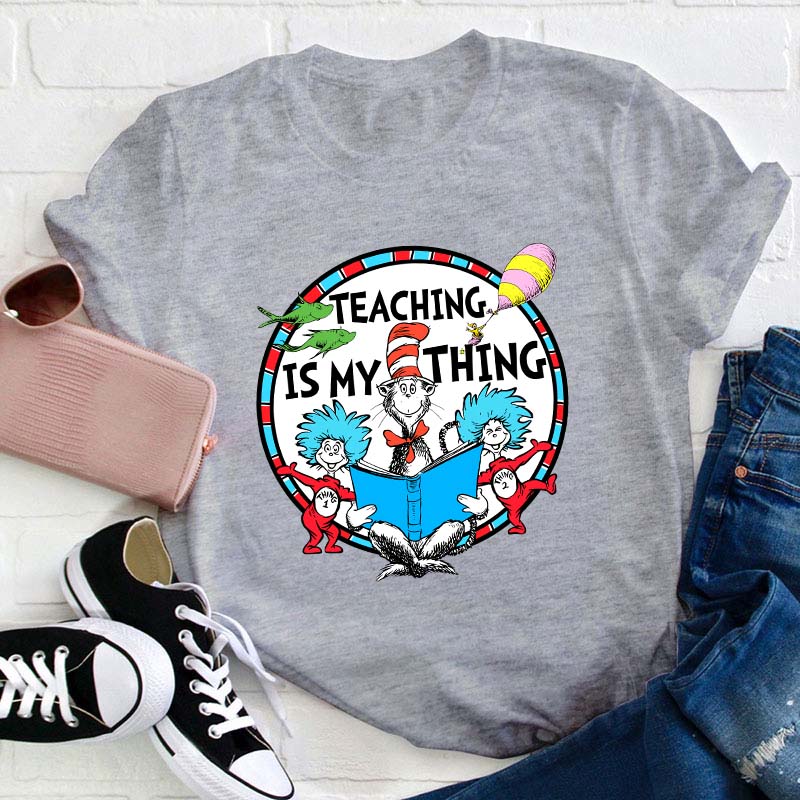 Teaching Is My Thing Teacher T-Shirt