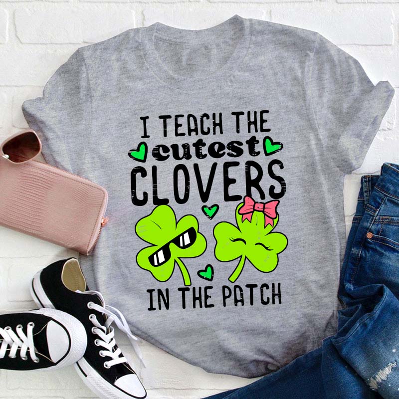 I Teach The Cutest Clovers In The Patch Teacher T-Shirt