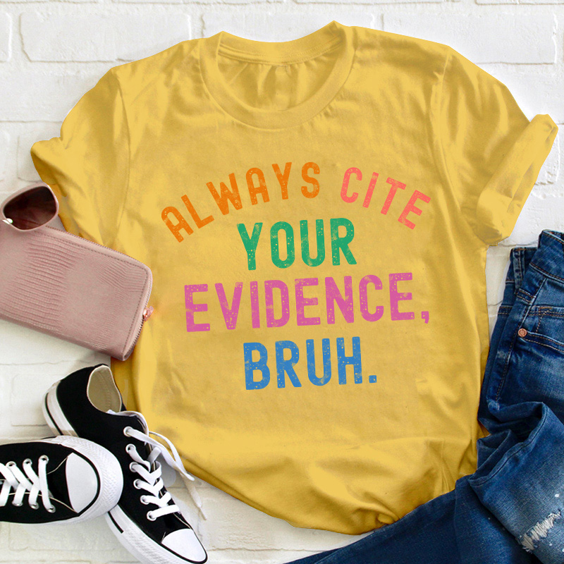 All Ways Cite Your Evidence Teacher T-Shirt