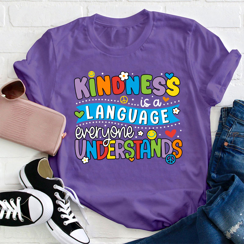 Kindness Is A Language Everyone Understands Teacher T-Shirt