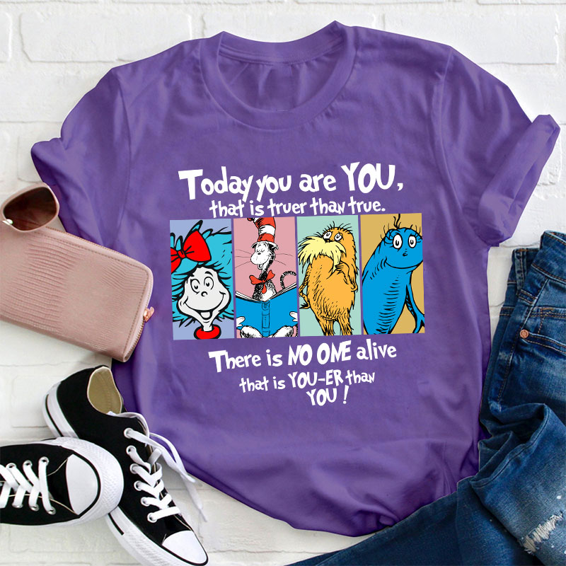 Today You Are You That Is Truer Than True Teacher T-Shirt
