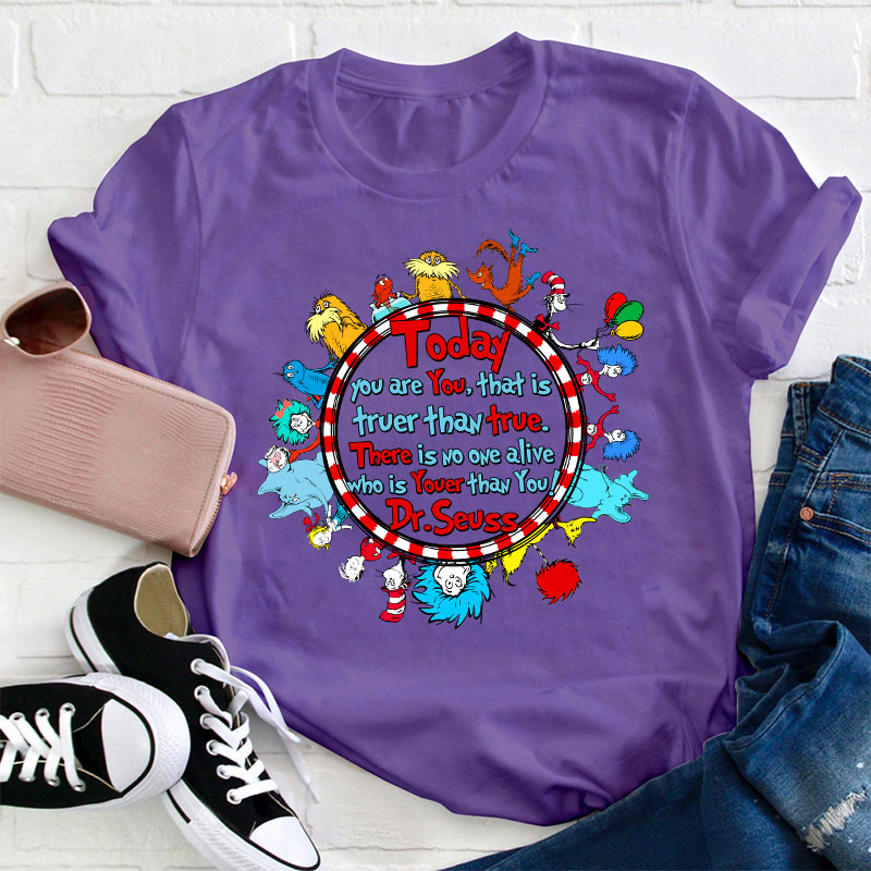 There Is No One Alive Who Is Youer Than You Teacher T-Shirt