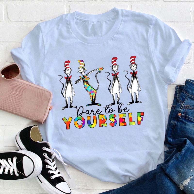 Dare To Be Yourself Teacher T-Shirt
