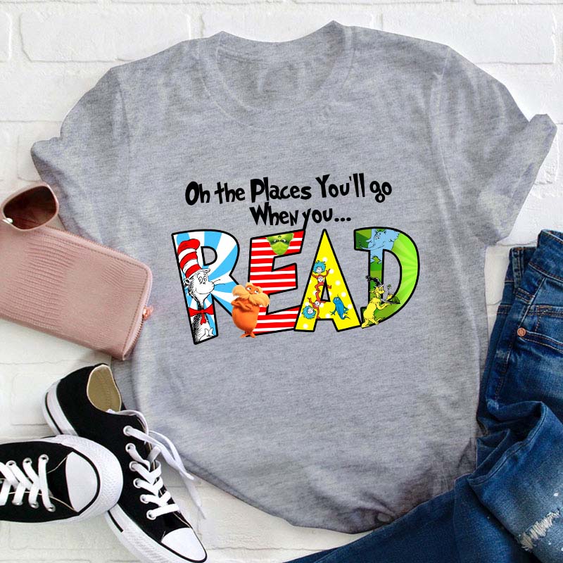 The Places You'll Go When You Read Teacher T-Shirt
