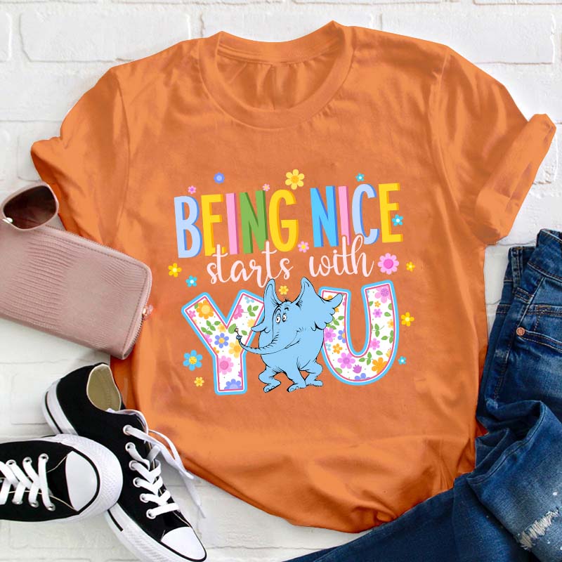 Being Nice Starts With You Teacher T-Shirt
