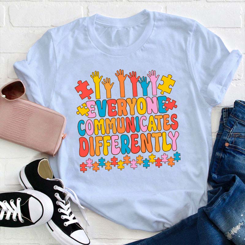 Everyone Communicates Differently Teacher T-Shirt