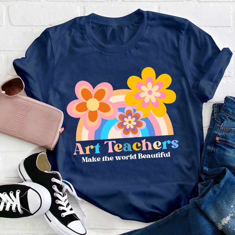 Art Teacher Make The World Beautiful Teacher T-Shirt