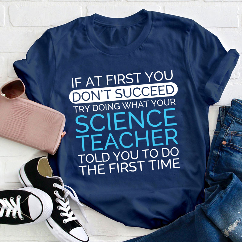 If At First You Don't Succeed Science Teacher T-Shirt