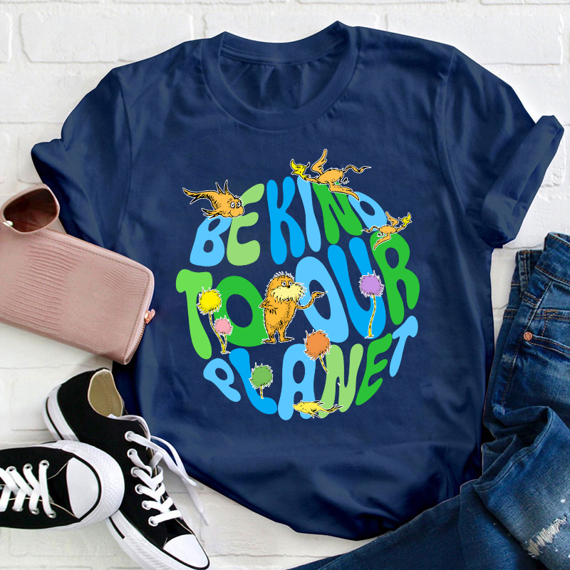 Be Kind To Our Planet Teacher T-Shirt