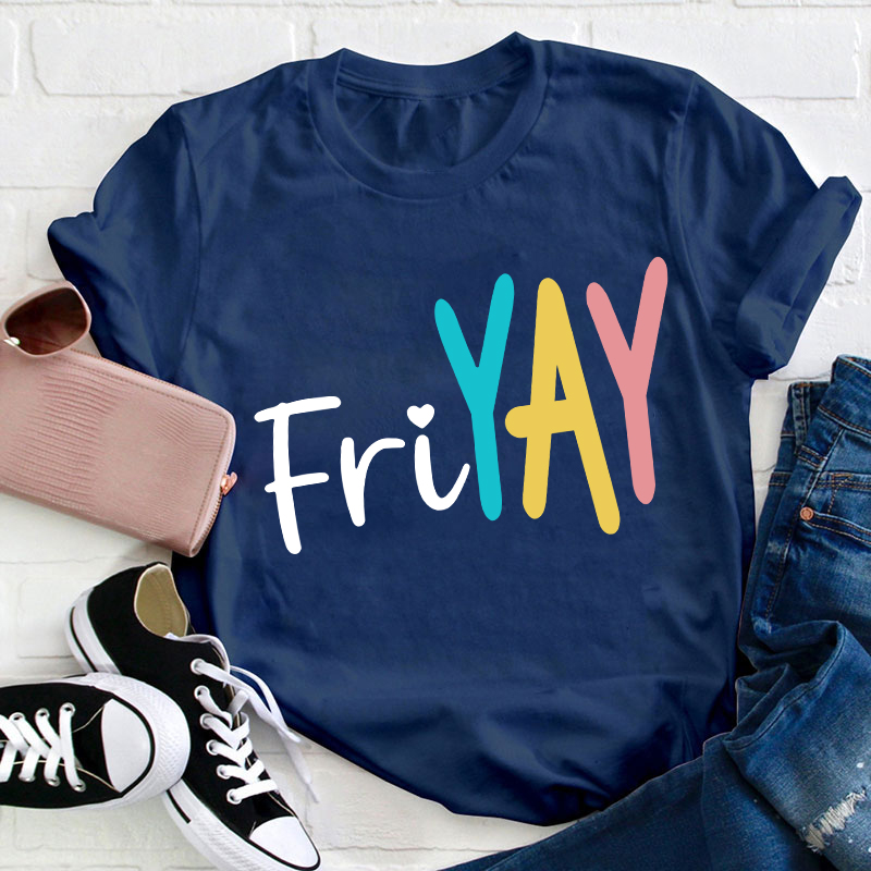 Yay Friyay Teacher T-Shirt