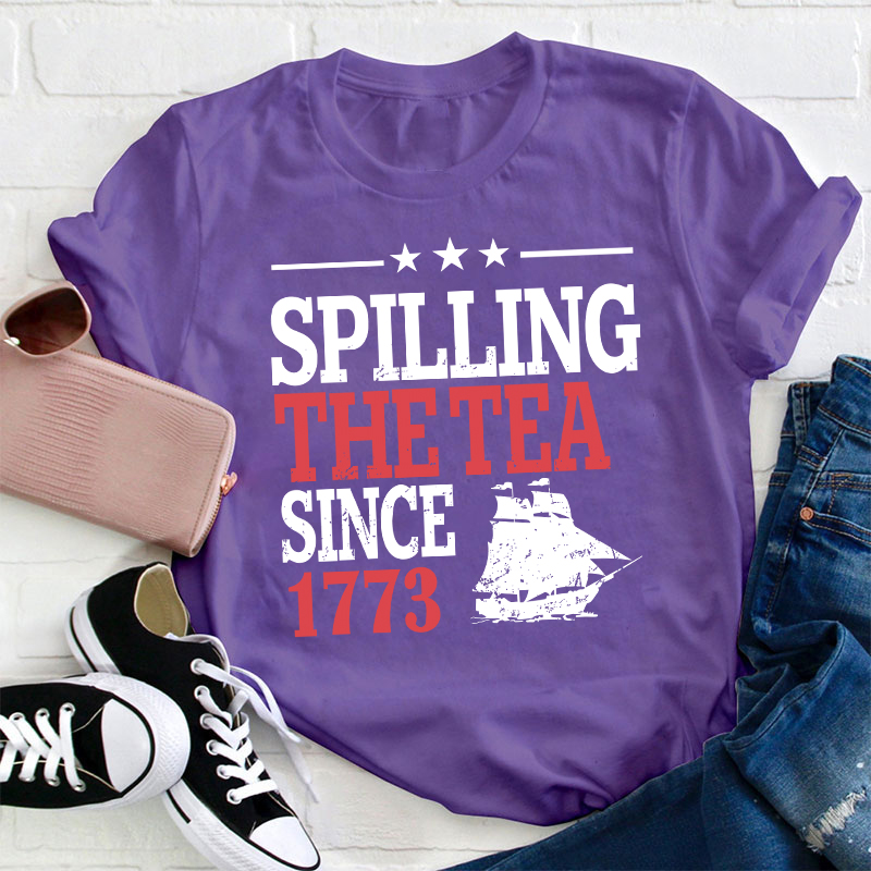Spilling The Tea Since 1773 History Teacher T-Shirt