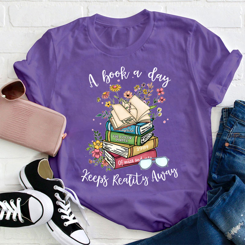 A Book A Day Keeps Reality Away Teacher T-Shirt