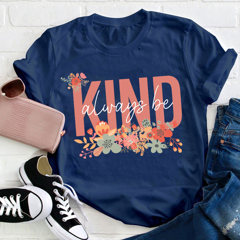 Flower Always Be Kind Teacher T-Shirt