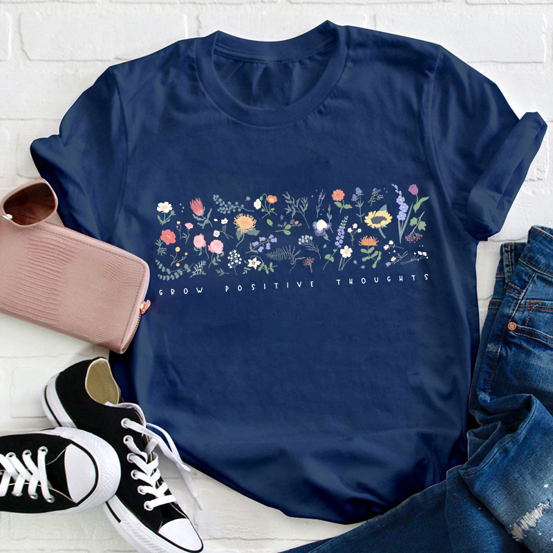 Wildflower Grow Positive Thoughts Teacher T-Shirt