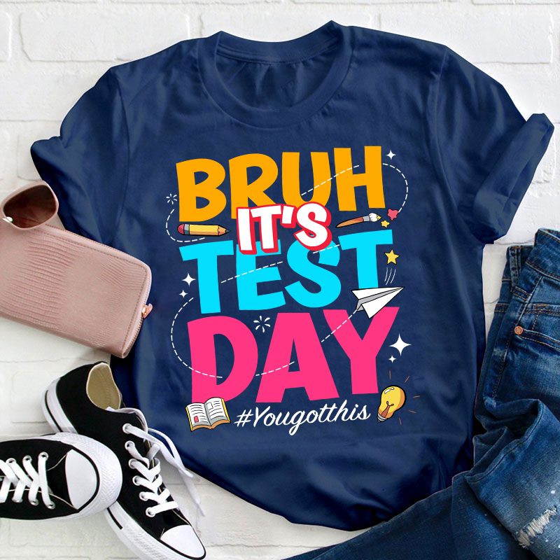 Bruh It's Test Day Teacher T-Shirt