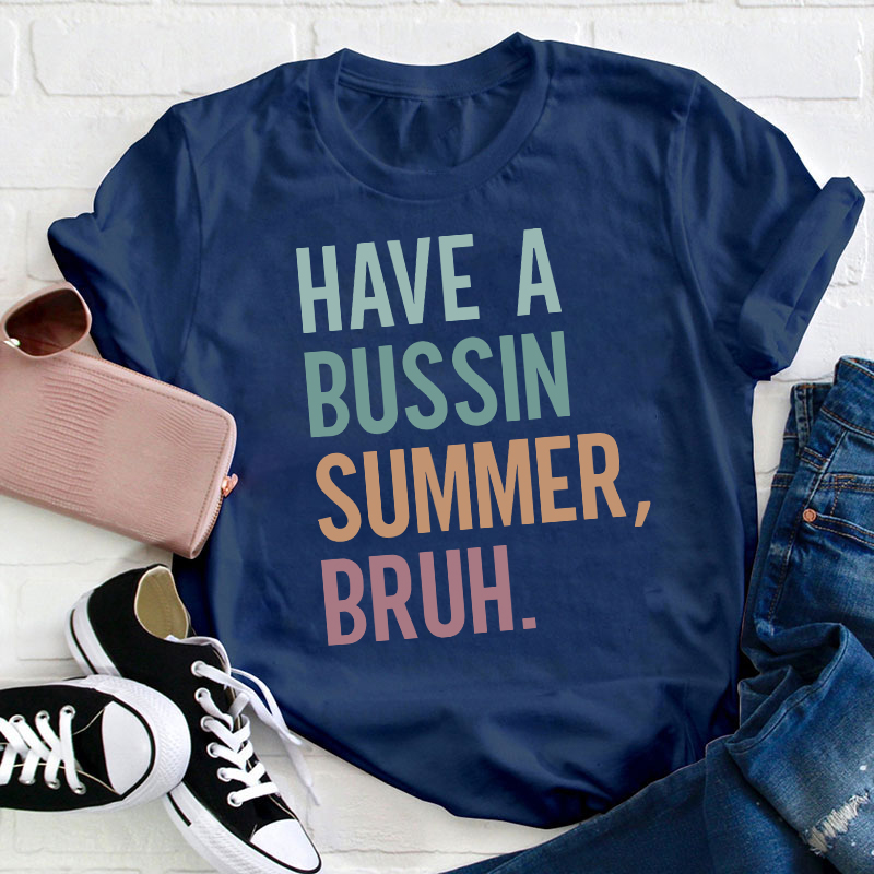 Have A Bussin Summer Bruh Teacher T-Shirt