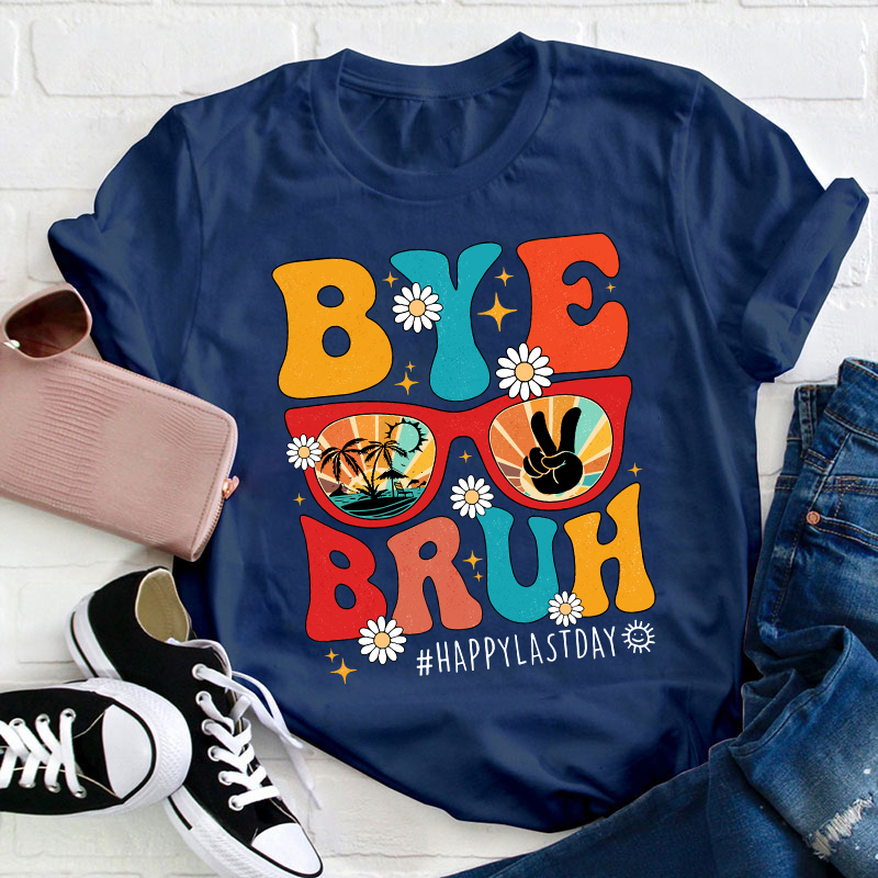 Summerbreak Bye Bruh Happy Last Day Teacher T-Shirt