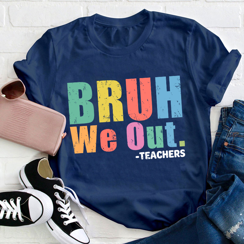 Teachers Bruh We Out Teacher T-Shirt