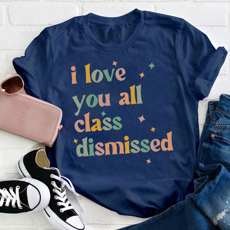 Retro Color I Love You All Class Dismissed Teacher T-Shirt
