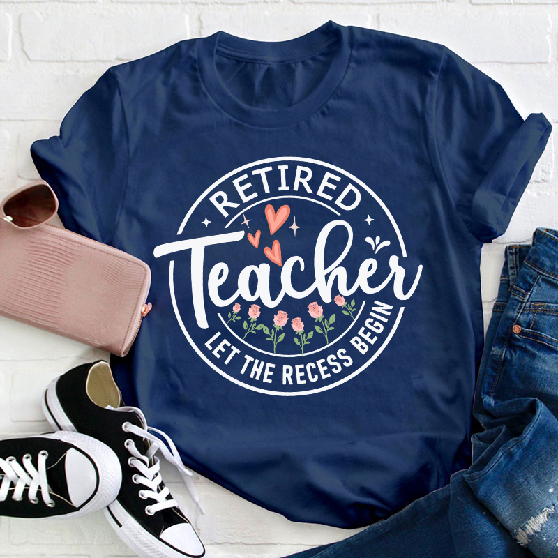 Retired Teacher Let The Recess Begin Teacher T-Shirt