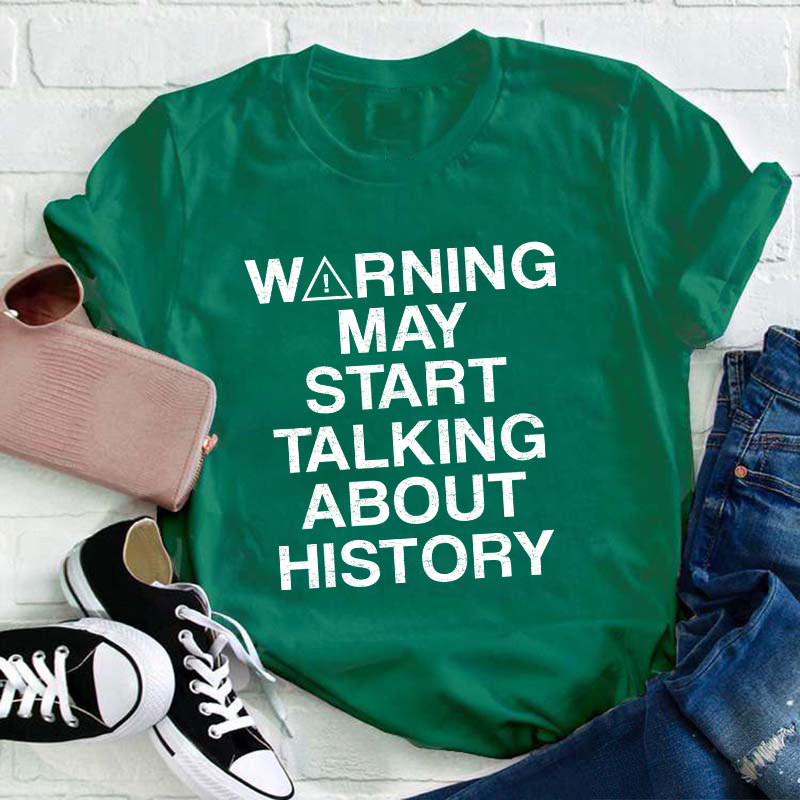 Warning May Start Talking About History Teacher T-Shirt