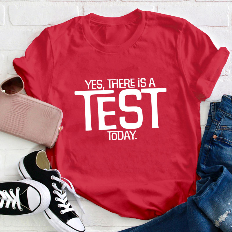 Yes There Is A Test Today Teacher T-Shirt